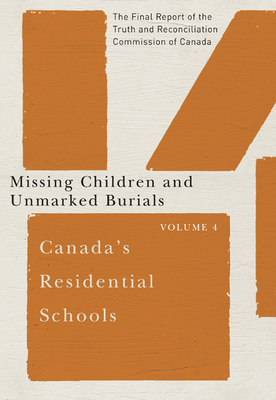 Canada's Residential Schools: Missing Children and Unmarked Burials, Volume 84: The Final Report of the Truth and Reconciliation Commission of Canada, by Truth and Reconciliation Commission of C