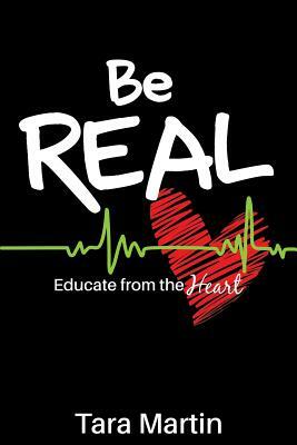 Be REAL: Educate from the Heart by Tara Martin