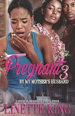 Pregnant by my mother's husband 3 by Linette King