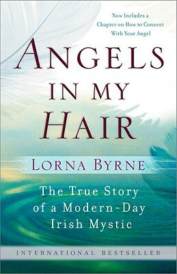 Angels in My Hair: The True Story of a Modern-Day Irish Mystic by Lorna Byrne