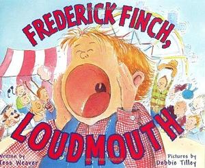 Frederick Finch, Loudmouth by Tess Weaver by Tess Weaver, Tess Weaver