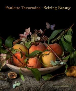 Paulette Tavormina: Seizing Beauty by Mark Alice Durant, Paulette Tavormina, Silvia Malaguzzi