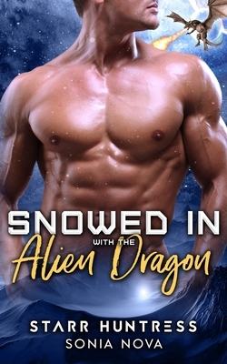 Snowed in with the Alien Dragon by Sonia Nova, Starr Huntress