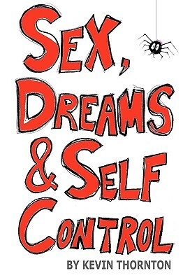 Sex, Dreams & Self Control by Kevin Thornton