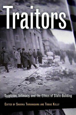 Traitors: Suspicion, Intimacy, and the Ethics of State-Building by Tobias Kelly, Sharika Thiranagama