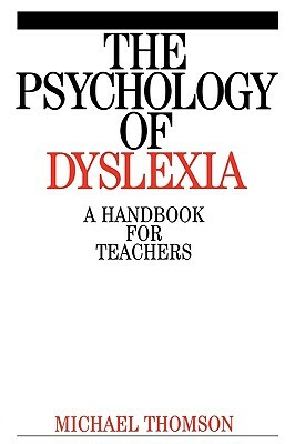 The Psychology of Dyslexia: A Handbook for Teachers by Michael Thomson