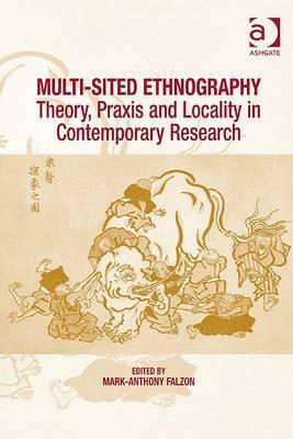 Multi-Sited Ethnography. Theory, Praxis and Locality in Contemporary Research by Anna Tsing, Werner Krauss, Matei Candea, Kim Fortun, Caroline Gatt, Eva Nadai, Miyako Inoue, Ulf Hammerz, James Laidlaw, Valentina Mazzucato, George Marcus, Shiho Satsuka, Joanna Cook, Michael Hathaway, Mark-Anthony Falzon, Christoph Maeder, Cordula Weißköppel, Jonathan Mair, Karen Isaksen Leonard, Lieba Faier, Timothy Choy, Ingie Hovland, Cindy Horst, Ester Gallo