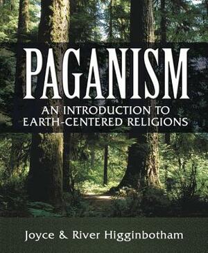 Paganism: An Introduction to Earth-Centered Religions by Joyce Higginbotham, River Higginbotham