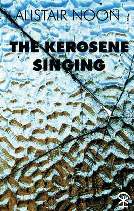 The Kerosene Singing by Alistair Noon