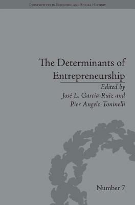 The Determinants of Entrepreneurship: Leadership, Culture, Institutions by Jose L. García-Ruiz