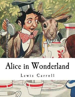 Alice in Wonderland: Alice's Adventures in Wonderland by Lewis Carroll