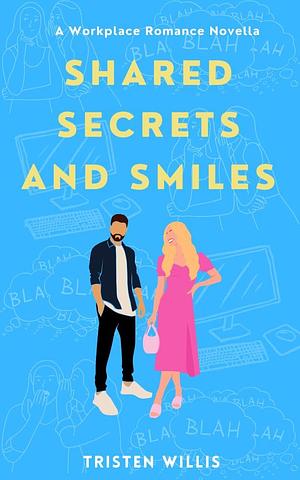 Shared Secrets and Smiles by Tristen Willis