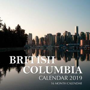 BRITISH COLUMBIA Calendar 2019: 16 Month Calendar by Mason Landon