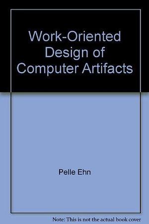 Work-oriented Design of Computer Artifacts by Pelle Ehn