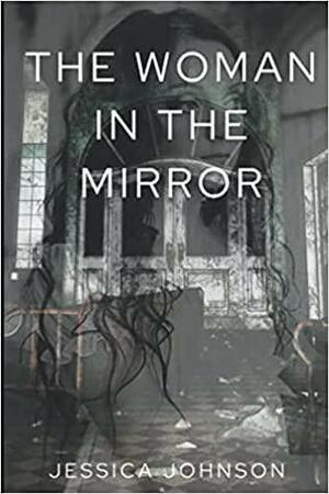 The woman in the mirror by Jessica Johnson
