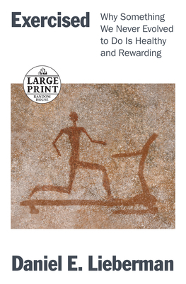 Exercised: Why Something We Never Evolved to Do Is Healthy and Rewarding by Daniel Lieberman