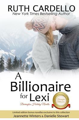 A Billionaire For Lexi: Barrington Billionaire Holiday Novella by Ruth Cardello