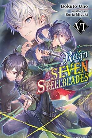 Reign of the Seven Spellblades, Vol. 6 (Light Novel) by Bokuto Uno