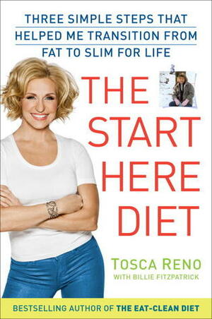 The Start Here Diet: Three Simple Steps That Helped Me Transition from Fat to Slim . . . for Life by Tosca Reno, Billie Fitzpatrick