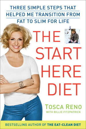 The Start Here Diet: Three Simple Steps That Helped Me Transition from Fat to Slim . . . for Life by Billie Fitzpatrick, Tosca Reno