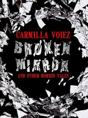 Broken Mirror and Other Morbid Tales by Carmilla Voiez