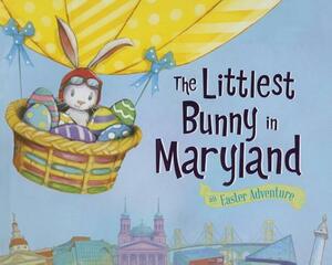 The Littlest Bunny in Maryland: An Easter Adventure by Lily Jacobs