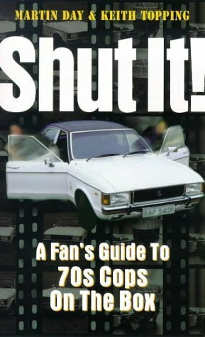 Shut it!: Fan's Guide to 70's Cops on the Box by Keith Topping, Martin Day