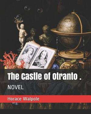 The Castle of Otranto .: Novel by Horace Walpole