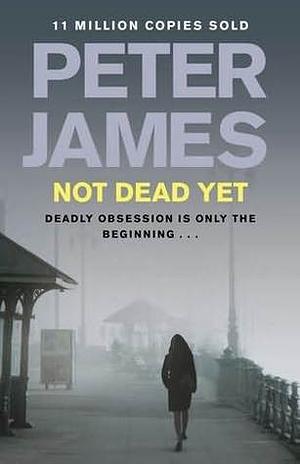 Not Dead Yet by Peter James