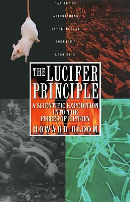 The Lucifer Principle: A Scientific Expedition Into the Forces of History by Howard Bloom