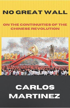 No Great Wall: On The Continuities of the Chinese Revolution by Carlos Martinez