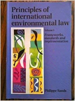 Principles of International Environmental Law I: Frameworks, Standards, and Implementation by Philippe Sands