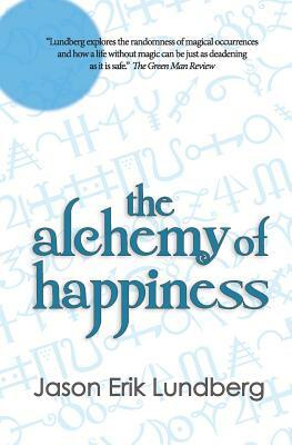 The Alchemy of Happiness: three stories and a hybrid-essay by Jason Erik Lundberg