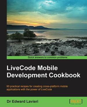 Livecode Mobile Development Cookbook by Edward Lavieri