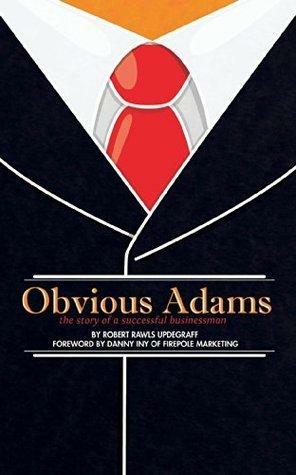 Obvious Adams (Illustrated): The Story of a Successful Businessman by David H. Lawrence XVII, Robert Rawls Updegraff, Danny Iny