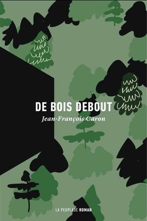 De bois debout by Jean-François Caron