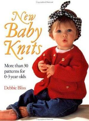 New Baby Knits: More Than 30 Patterns for 0-3 Year Olds by Debbie Bliss