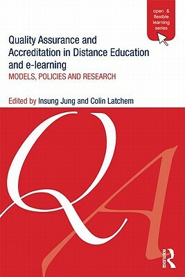 Quality Assurance and Accreditation in Distance Education and e-Learning: Models, Policies and Research by Colin Latchem, Insung Jung