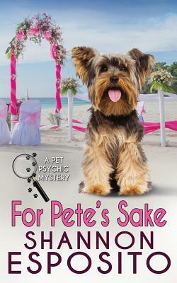 For Pete's Sake: A Pet Psychic Mystery No. 4 by Shannon Esposito