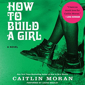 How to Build a Girl by Caitlin Moran