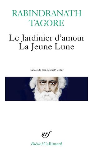 Le Jardinier d'amour — La Jeune Lune by Rabindranath Tagore