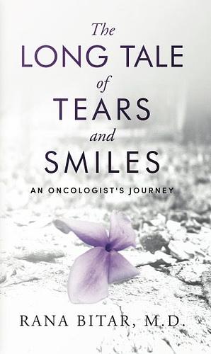 The Long Tale of Tears and Smiles: An Oncologist's Journey by Rana Bitar