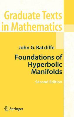 Foundations of Hyperbolic Manifolds by John Ratcliffe