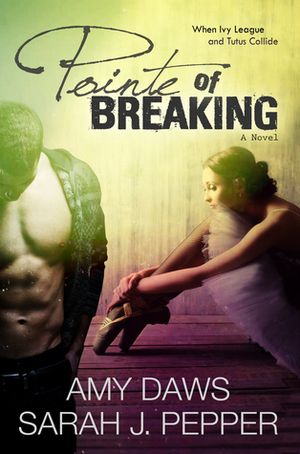 Pointe of Breaking by Sarah J. Pepper, Amy Daws