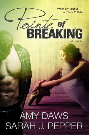 Pointe of Breaking by Amy Daws, Sarah J. Pepper