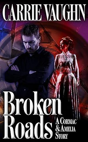 Broken Roads: A Cormac and Amelia Story by Carrie Vaughn