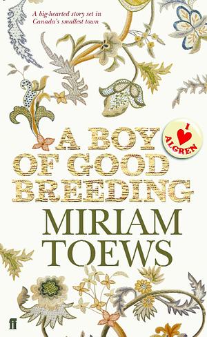 A Boy of Good Breeding by Miriam Toews