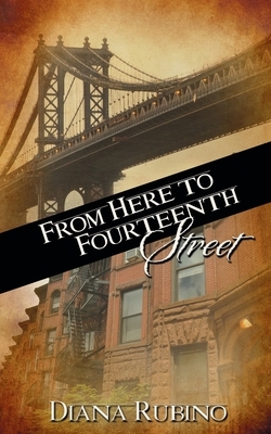 From Here to Fourteenth Street by Diana Rubino