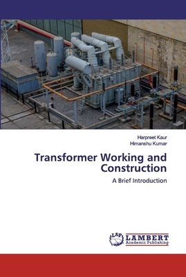 Transformer Working and Construction by Harpreet Kaur, Himanshu Kumar