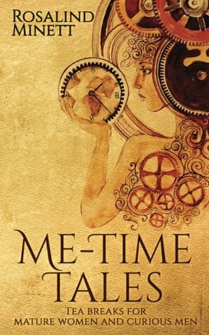 Me-Time Tales: Tea Breaks for Mature Women and Curious Men by Rosalind Minett